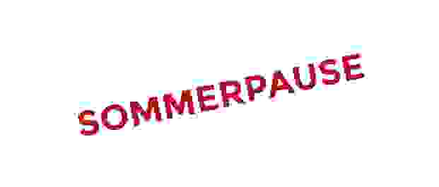 Sommerpause Sommerpause